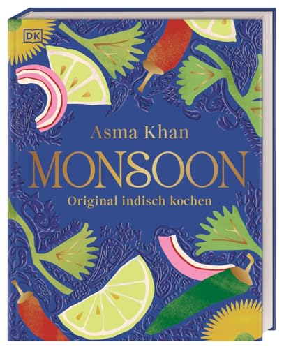 Monsoon: Original indisch kochen. Eine Reise für alle Sinne: indische Kochkultur gepaart mit persönlichen Geschichten. 80 traditionelle Rezepte von Dorling Kindersley Verlag