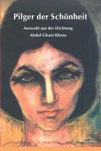 Pilger der Schönheit: Auswahl aus der Dichtung Abdul Ghani Khans von 978