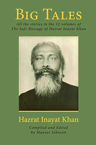 Big Tales: All the stories in the 12 volumes of The Sufi Message of Hazrat Inayat Khan