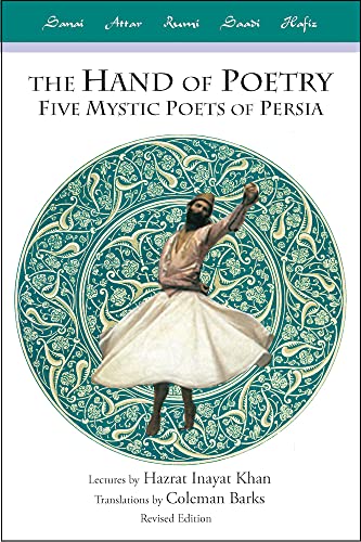 The Hand of Poetry: Five Mystic Poets of Persia: Five Mystic Poets of Persia, Lectures on Persian Poetry, Translations from the Poems of Sanai, Attar, Rumi, Saadi and Hafiz von Omega Publications