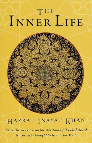 The Inner Life: Three Classic Essays on the Spiritual Life by the Beloved Teacher Who Brought Sufism to the West von Shambhala Publications