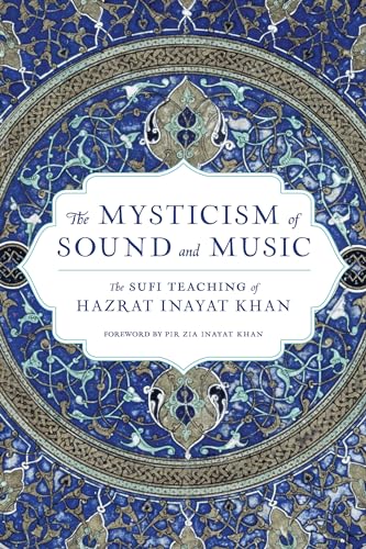 The Mysticism of Sound and Music: The Sufi Teaching of Hazrat Inayat Khan (Shambhala Dragon Editions)