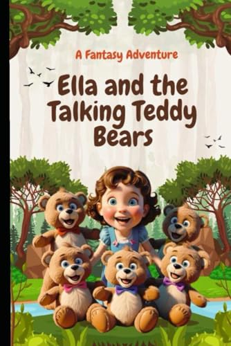 Ella and the Talking Teddy Bears: A Fantasy Adventure von Independently published