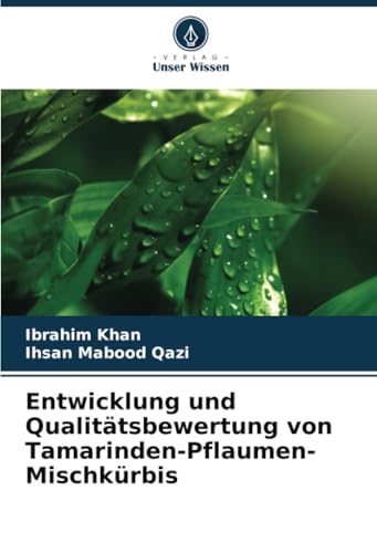 Entwicklung und Qualitätsbewertung von Tamarinden-Pflaumen-Mischkürbis von Verlag Unser Wissen