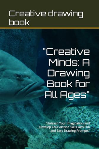 "Creative Minds: A Drawing Book for All Ages": "Unleash Your Imagination and Develop Your Artistic Skills with Fun and Easy Drawing Prompts" von Independently published