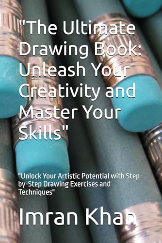 "The Ultimate Drawing Book: Unleash Your Creativity and Master Your Skills": "Unlock Your Artistic Potential with Step-by-Step Drawing Exercises and Techniques" von Independently published
