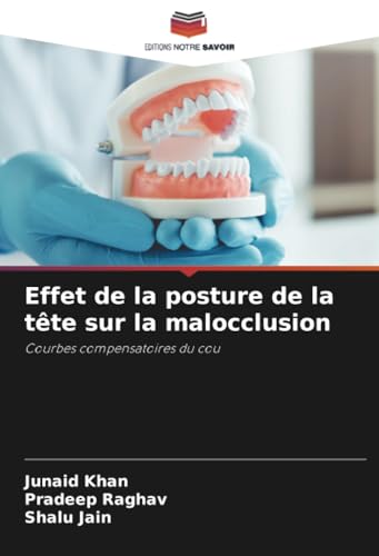Effet de la posture de la tête sur la malocclusion: Courbes compensatoires du cou von Editions Notre Savoir