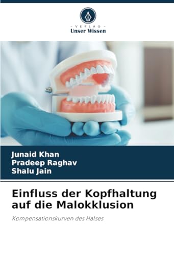 Einfluss der Kopfhaltung auf die Malokklusion: Kompensationskurven des Halses von Verlag Unser Wissen