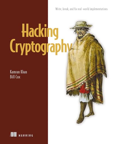 Hacking Cryptography: Write, Break, and Fix Real-World Implementations Hacking Cryptography: Write, Break, and Fix Real-World Implementations von Manning Publications