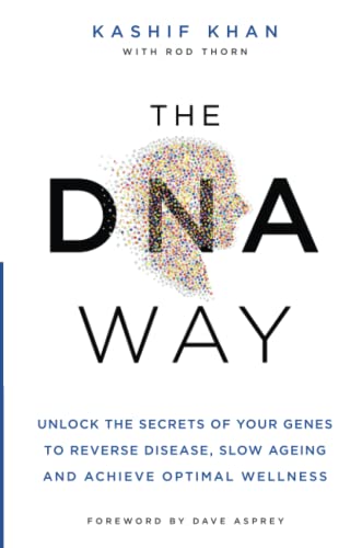 The DNA Way: Unlock the Secrets of Your Genes to Reverse Disease, Slow Ageing and Achieve Optimal Wellness