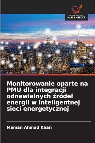 Monitorowanie oparte na PMU dla integracji odnawialnych ¿róde¿ energii w inteligentnej sieci energetycznej von Wydawnictwo Nasza Wiedza