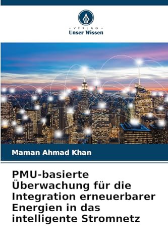 PMU-basierte Überwachung für die Integration erneuerbarer Energien in das intelligente Stromnetz von Verlag Unser Wissen