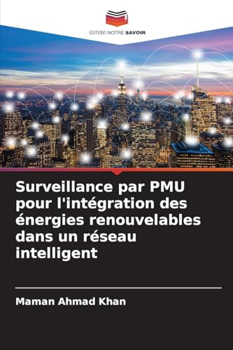 Surveillance par PMU pour l'intégration des énergies renouvelables dans un réseau intelligent von Editions Notre Savoir
