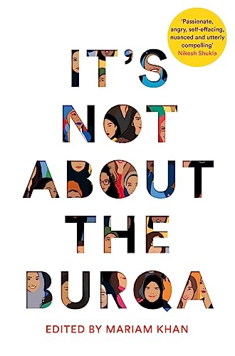 It's Not About the Burqa: Muslim Women on Faith, Feminism, Sexuality and Race von Picador