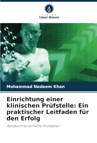 Einrichtung einer klinischen Prüfstelle: Ein praktischer Leitfaden für den Erfolg: Handbuch für klinische Prüfstellen von Verlag Unser Wissen