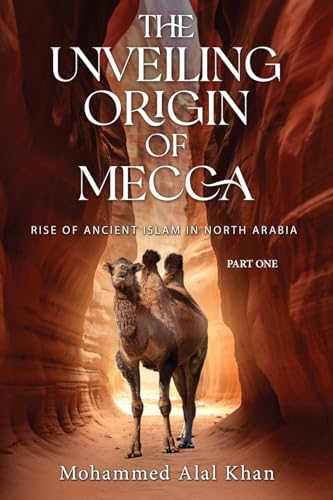 The Unveiling Origin of Mecca: Rise of Ancient Islam in North Arabia Part One The Unveiling Origin of Mecca: Rise of Ancient Islam in North Arabia Part One von Urlink Print & Media, LLC
