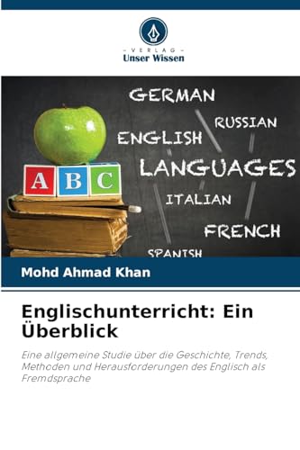 Englischunterricht: Ein Überblick: Eine allgemeine Studie über die Geschichte, Trends, Methoden und Herausforderungen des Englisch als Fremdsprache von Verlag Unser Wissen