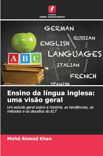 Ensino da língua inglesa: uma visão geral: Um estudo geral sobre a história, as tendências, os métodos e os desafios do ELT