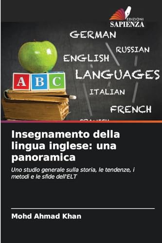 Insegnamento della lingua inglese: una panoramica: Uno studio generale sulla storia, le tendenze, i metodi e le sfide dell'ELT von Edizioni Sapienza