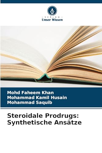 Steroidale Prodrugs: Synthetische Ansätze: DE von Verlag Unser Wissen