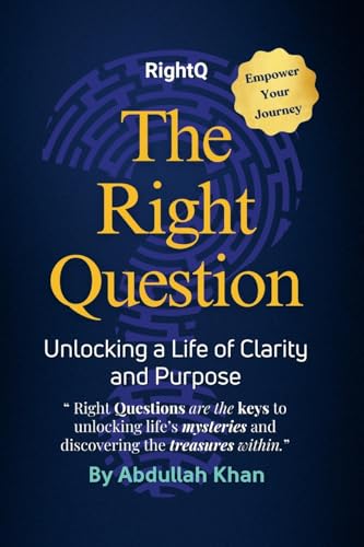 The Right Question: Unlocking a Life of Clarity and Purpose: Master the Art of Intentional Questioning to Transform Your Mindset, Overcome Challenges and Achieve Lasting Fulfillment von Imprint: Lulu.com