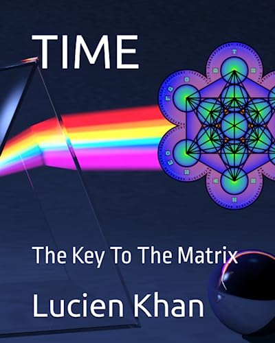 TIME: The Key To The Matrix (Metatron's Cube and The 216 Matrix., Band 3) von Independently published