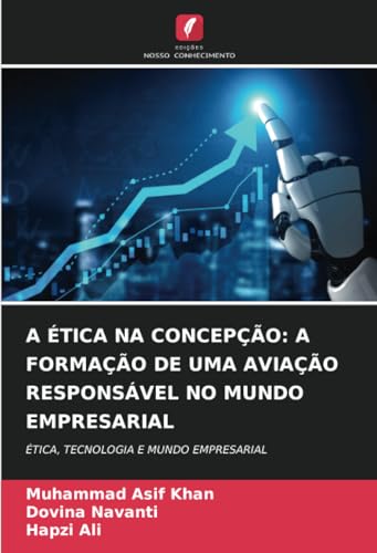 A ÉTICA NA CONCEPÇÃO: A FORMAÇÃO DE UMA AVIAÇÃO RESPONSÁVEL NO MUNDO EMPRESARIAL: ÉTICA, TECNOLOGIA E MUNDO EMPRESARIAL von Edições Nosso Conhecimento