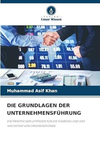 DIE GRUNDLAGEN DER UNTERNEHMENSFÜHRUNG: EIN PRAKTISCHER LEITFADEN FÜR DIE FÜHRUNG UND DAS WACHSTUM VON ORGANISATIONEN von Verlag Unser Wissen