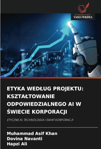 ETYKA WEDŁUG PROJEKTU: KSZTAŁTOWANIE ODPOWIEDZIALNEGO AI W ŚWIECIE KORPORACJI: ETYCZNE AI, TECHNOLOGIA I ŚWIAT KORPORACJI: ETYCZNE AI, TECHNOLOGIA I ¿WIAT KORPORACJI von Wydawnictwo Nasza Wiedza