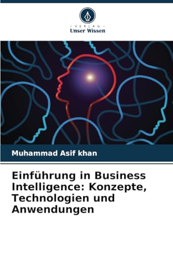 Einführung in Business Intelligence: Konzepte, Technologien und Anwendungen: DE von Verlag Unser Wissen
