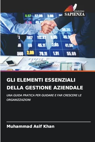 GLI ELEMENTI ESSENZIALI DELLA GESTIONE AZIENDALE: UNA GUIDA PRATICA PER GUIDARE E FAR CRESCERE LE ORGANIZZAZIONI von Edizioni Sapienza