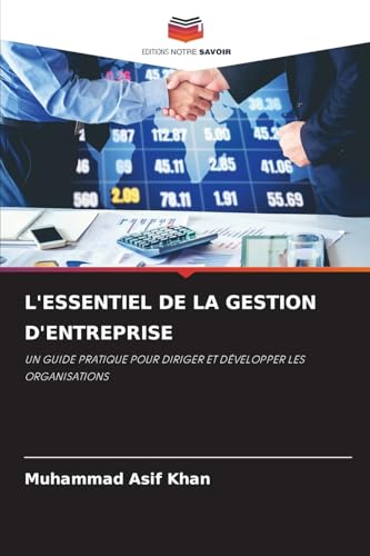 L'ESSENTIEL DE LA GESTION D'ENTREPRISE: UN GUIDE PRATIQUE POUR DIRIGER ET DÉVELOPPER LES ORGANISATIONS von Editions Notre Savoir