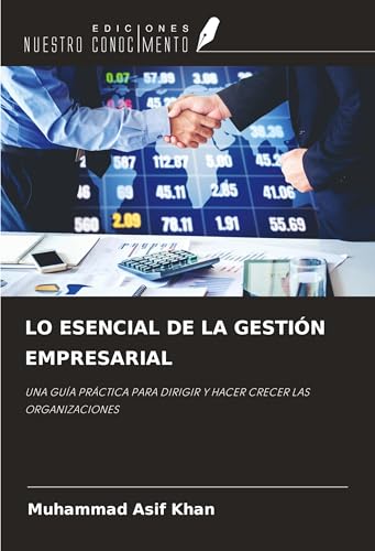 LO ESENCIAL DE LA GESTIÓN EMPRESARIAL: UNA GUÍA PRÁCTICA PARA DIRIGIR Y HACER CRECER LAS ORGANIZACIONES von Ediciones Nuestro Conocimiento