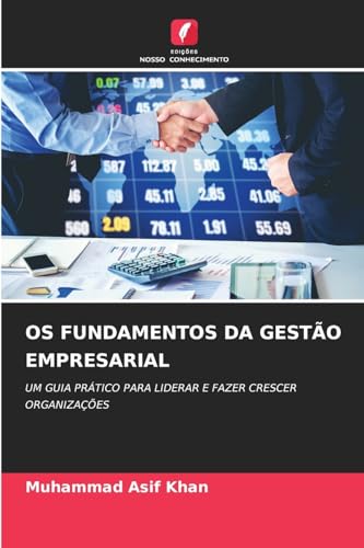 OS FUNDAMENTOS DA GESTÃO EMPRESARIAL: UM GUIA PRÁTICO PARA LIDERAR E FAZER CRESCER ORGANIZAÇÕES von Edições Nosso Conhecimento