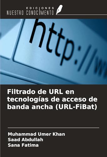 Filtrado de URL en tecnologías de acceso de banda ancha (URL-FiBat) von Ediciones Nuestro Conocimiento