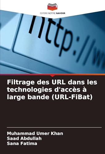 Filtrage des URL dans les technologies d'accès à large bande (URL-FiBat) von Editions Notre Savoir