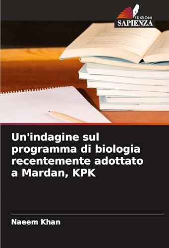 Un'indagine sul programma di biologia recentemente adottato a Mardan, KPK: DE von VDM Verlag