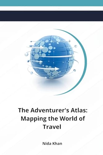 The Adventurer's Atlas: Mapping the World of Travel von Self-Publisher
