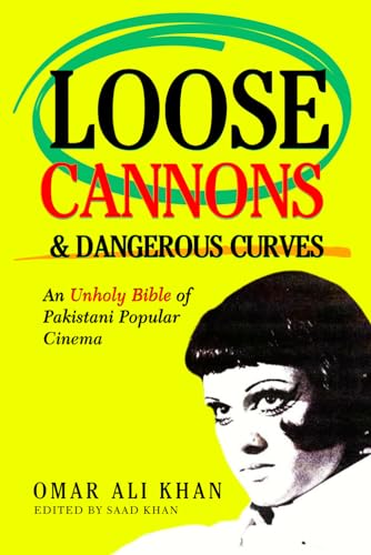 Loose Cannons and Dangerous Curves: An unholy bible of Pakistani popular cinema