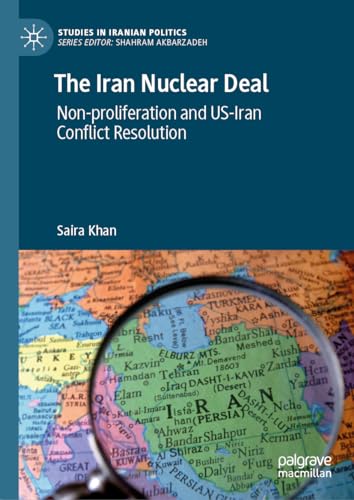 The Iran Nuclear Deal: Non-proliferation and US-Iran Conflict Resolution (Studies in Iranian Politics) von Palgrave Macmillan