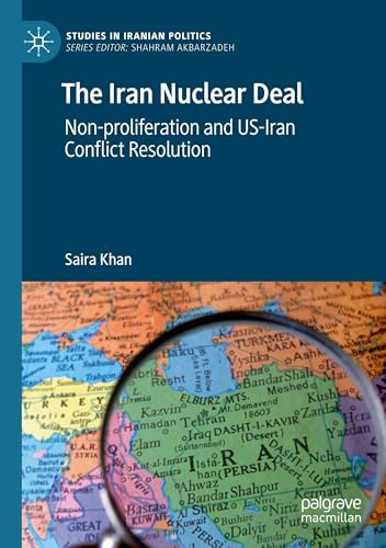 The Iran Nuclear Deal: Non-proliferation and US-Iran Conflict Resolution (Studies in Iranian Politics) von Palgrave Macmillan