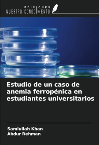 Estudio de un caso de anemia ferropénica en estudiantes universitarios von Ediciones Nuestro Conocimiento