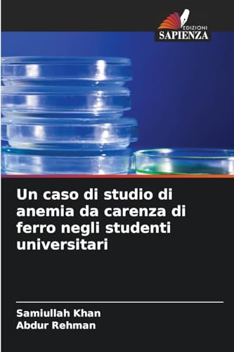 Un caso di studio di anemia da carenza di ferro negli studenti universitari von Edizioni Sapienza