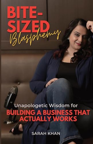 Bite-Sized Blasphemy: Unapologetic Wisdom for Building a Business That Actually Works von Alembic Press