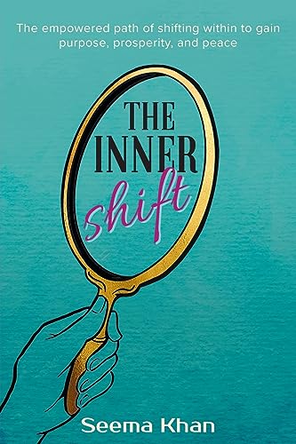 The Inner Shift: The Empowered Path of Shifting Within to Gain Purpose, Prosperity, and Peace von FriesenPress