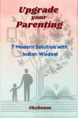 Upgrade your Parenting: 7 Modern Solutions with Indian Wisdom von Independently published