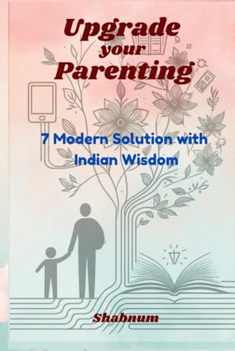 Upgrade your Parenting: 7 Modern Solutions with Indian Wisdom von Independently published