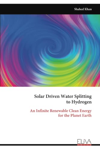 Solar Driven Water Splitting to Hydrogen: An Infinite Renewable Clean Energy for the Planet Earth von Eliva Press