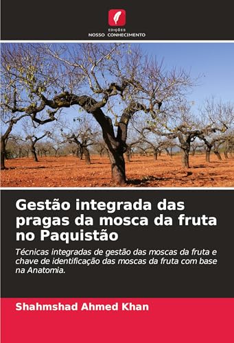 Gestão integrada das pragas da mosca da fruta no Paquistão: Técnicas integradas de gestão das moscas da fruta e chave de identificação das moscas da fruta com base na Anatomia. von Edições Nosso Conhecimento