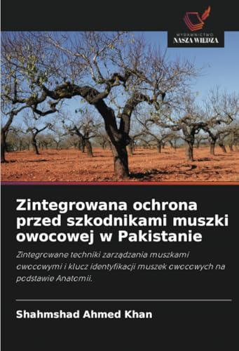 Zintegrowana ochrona przed szkodnikami muszki owocowej w Pakistanie: Zintegrowane techniki zarządzania muszkami owocowymi i klucz identyfikacji muszek ... muszek owocowych na podstawie Anatomii. von Wydawnictwo Nasza Wiedza